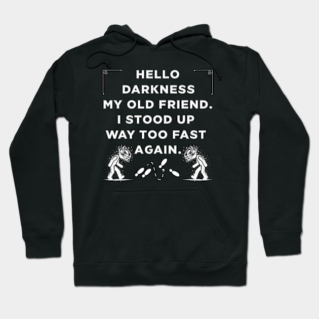 Hello Darkness ... I Stood Up Too Fast Hoodie by TravelTeezShop